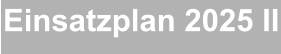 Einsatzplan 2025 II